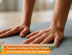 Panduan Full Body Workout Terbaik Untuk Pemula Tanpa Alat Tambahan