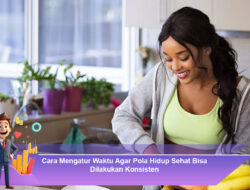 🌿 Cara Mengatur Waktu Agar Pola Hidup Sehat Bisa Dilakukan Secara Konsisten