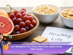 Cara Mengelola Pola Hidup Sehat Saat Jadwal Harian Tidak Teratur