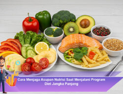 Cara Menjaga Asupan Nutrisi Saat Menjalani Program Diet Jangka Panjang