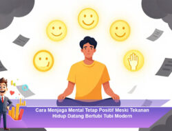 Cara Menjaga Mental Tetap Positif Meski Tekanan Hidup Datang Bertubi Tubi Modern