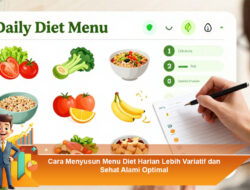 Cara Menyusun Menu Diet Harian Lebih Variatif dan Sehat Alami Optimal
