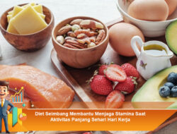 Diet Seimbang Membantu Menjaga Stamina Saat Aktivitas Panjang Sehari Hari Kerja