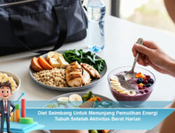 Diet Seimbang Untuk Menunjang Pemulihan Energi Tubuh Setelah Aktivitas Berat Harian