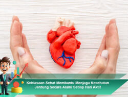 Kebiasaan Sehat Membantu Menjaga Kesehatan Jantung Secara Alami Setiap Hari Aktif