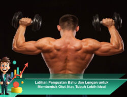 Latihan Penguatan Bahu dan Lengan untuk Membentuk Otot Atas Tubuh Lebih Ideal