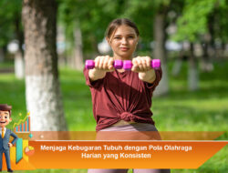 Menjaga Kebugaran Tubuh dengan Pola Olahraga Harian yang Konsisten