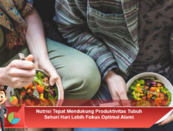 Nutrisi Tepat Mendukung Produktivitas Tubuh Sehari Hari Lebih Fokus Optimal Alami