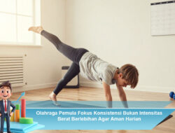 Olahraga Pemula Fokus Konsistensi Bukan Intensitas Berat Berlebihan Agar Aman Harian