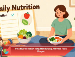 Pola Nutrisi Harian yang Mendukung Aktivitas Fisik Ringan