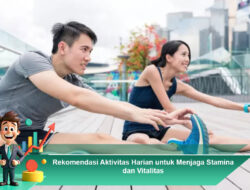 Rekomendasi Aktivitas Harian untuk Menjaga Stamina dan Vitalitas