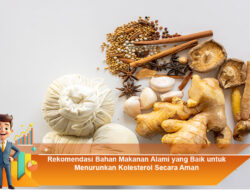 Rekomendasi Bahan Makanan Alami yang Baik untuk Menurunkan Kolesterol Secara Aman