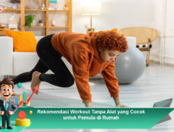 Rekomendasi Workout Tanpa Alat yang Cocok untuk Pemula di Rumah