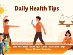 Tips Kesehatan Harian Agar Tubuh Tetap Sehat Tanpa Usaha Ekstrem Berlebihan