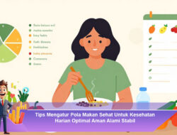Tips Mengatur Pola Makan Sehat Untuk Kesehatan Harian Optimal Aman Alami Stabil
