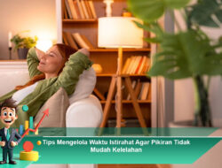 Tips Mengelola Waktu Istirahat Agar Pikiran Tidak Mudah Kelelahan