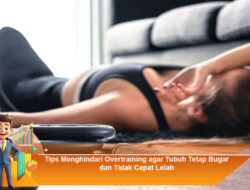 Tips Menghindari Overtraining agar Tubuh Tetap Bugar dan Tidak Cepat Lelah