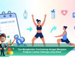 Tips Menghindari Overtraining dengan Mengatur Program Latihan Olahraga yang Sehat