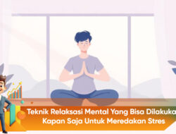 Teknik Relaksasi Mental yang Bisa Dilakukan Kapan Saja untuk Meredakan Stres