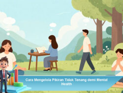 Cara Mengelola Pikiran Tidak Tenang demi Mental Health