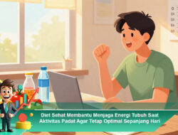 Diet Sehat Membantu Menjaga Energi Tubuh Saat Aktivitas Padat Agar Tetap Optimal Sepanjang Hari