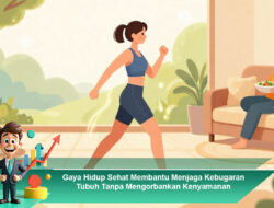 Gaya Hidup Sehat Membantu Menjaga Kebugaran Tubuh Tanpa Mengorbankan Kenyamanan