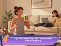 Gaya Hidup Sehat Tanpa Harus Mengorbankan Kenyamanan Hidup