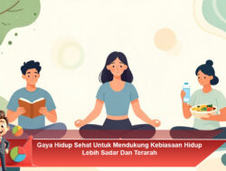 Gaya Hidup Sehat Untuk Mendukung Kebiasaan Hidup Lebih Sadar Dan Terarah