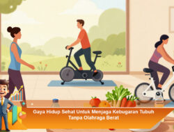 Gaya Hidup Sehat Untuk Menjaga Kebugaran Tubuh Tanpa Olahraga Berat