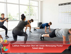 Latihan Penguatan Otot Inti Untuk Menunjang Postur Tubuh Ideal