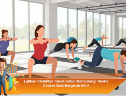 Latihan Stabilitas Tubuh untuk Mengurangi Risiko Cedera Saat Bergerak Aktif