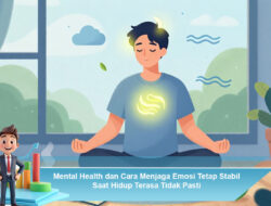 Mental Health dan Cara Menjaga Emosi Tetap Stabil Saat Hidup Terasa Tidak Pasti