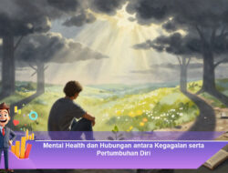 Mental Health dan Hubungan antara Kegagalan serta Pertumbuhan Diri