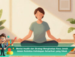 Mental Health dan Strategi Menghadapi Rasa Jenuh dalam Rutinitas Kehidupan Seharihari yang Sibuk