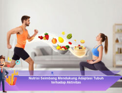 Nutrisi Seimbang Mendukung Adaptasi Tubuh terhadap Aktivitas