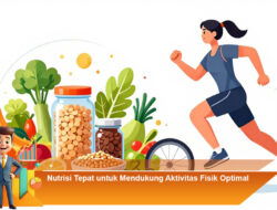 Nutrisi Tepat untuk Mendukung Aktivitas Fisik Optimal