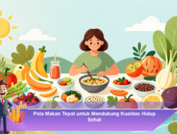 Pola Makan Tepat untuk Mendukung Kualitas Hidup Sehat
