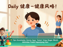 Tips Kesehatan Harian Agar Tubuh Tetap Bugar Meski Aktivitas Padat Sepanjang Hari