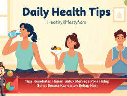 Tips Kesehatan Harian untuk Menjaga Pola Hidup Sehat Secara Konsisten Setiap Hari