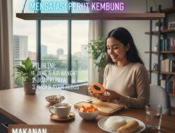 Cara Mengatasi Perut Kembung Dengan Memilih Makanan Yang Mudah Dicerna Oleh Lambung